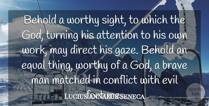 Lucius Annaeus Seneca Quote About Attention, Behold, Brave, Direct, Equal: Behold A Worthy Sight To...