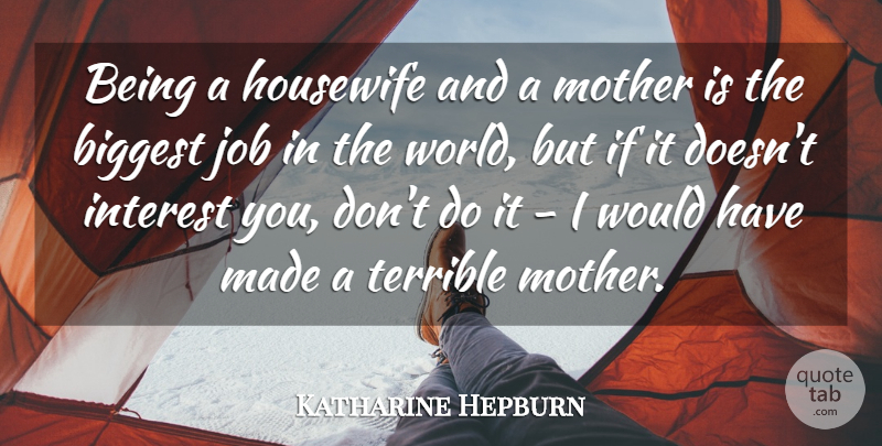 Katharine Hepburn Quote About Mother, Jobs, World: Being A Housewife And A...