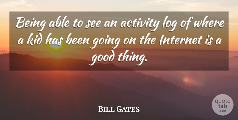 Bill Gates Quote About Kids, Able, Internet: Being Able To See An...