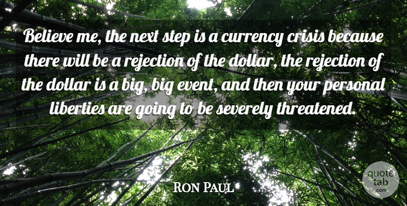 Ron Paul Quote About Believe, Rejection, Liberty: Believe Me The Next Step...