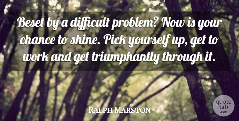Ralph Marston Quote About Mistake, Moving, Shining: Beset By A Difficult Problem...