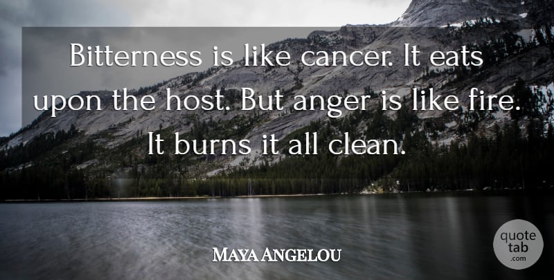 Maya Angelou Quote About Life, Cancer, Anger: Bitterness Is Like Cancer It...