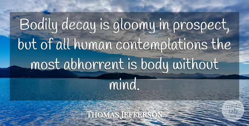Thomas Jefferson Quote About Perspective, Mind, Endurance: Bodily Decay Is Gloomy In...