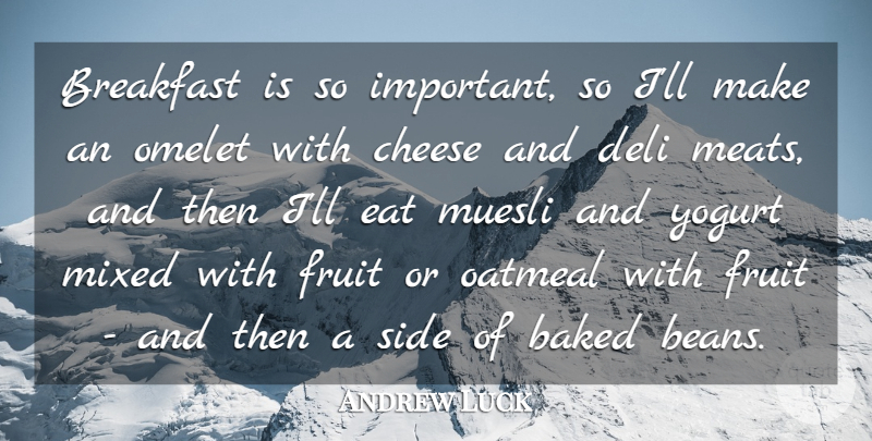 Andrew Luck Quote About Baked, Deli, Eat, Mixed, Oatmeal: Breakfast Is So Important So...