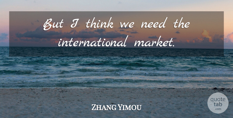 Zhang Yimou Quote About undefined: But I Think We Need...