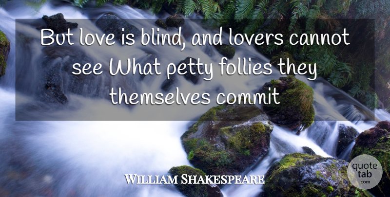 William Shakespeare Quote About Cannot, Commit, Cute Love, Follies, Love: But Love Is Blind And...