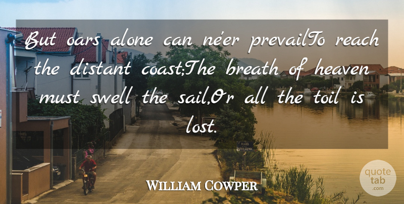 William Cowper Quote About Alone, Breath, Distant, Heaven, Reach: But Oars Alone Can Neer...