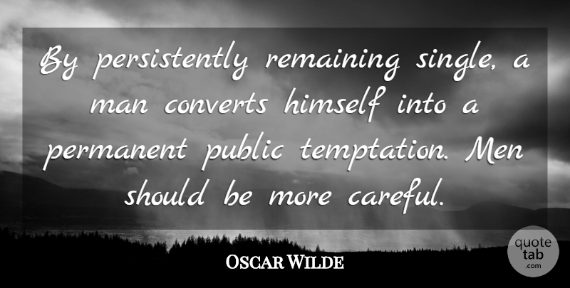 Oscar Wilde Quote About Converts, Himself, Man, Men, Permanent: By Persistently Remaining Single A...