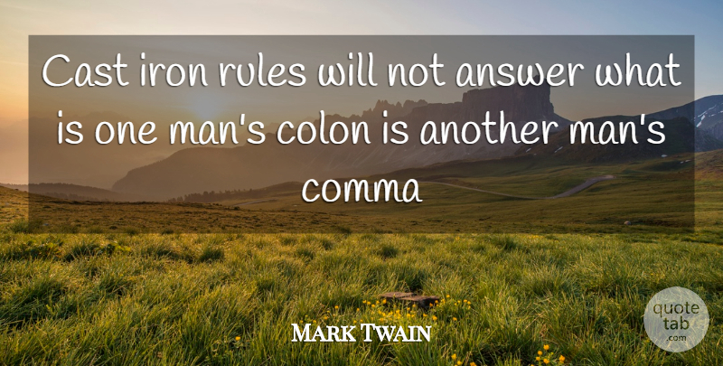 Mark Twain Quote About Answer, Cast, Colon, Iron, Rules: Cast Iron Rules Will Not...