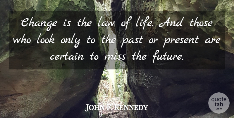 John F. Kennedy Quote About Inspirational, Life, Change: Change Is The Law Of...