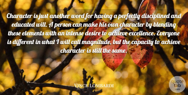 Vince Lombardi Quote About Achieve, Blending, Call, Capacity, Desire: Character Is Just Another Word...
