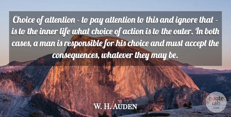 W. H. Auden Quote About Men, Choices, Attention: Choice Of Attention To Pay...