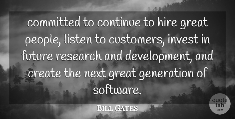 Bill Gates Quote About Committed, Continue, Create, Future, Generation: Committed To Continue To Hire...