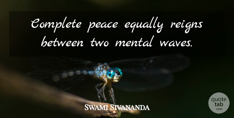 Swami Sivananda Quote About Complete, Equally, Peace, Reigns: Complete Peace Equally Reigns Between...