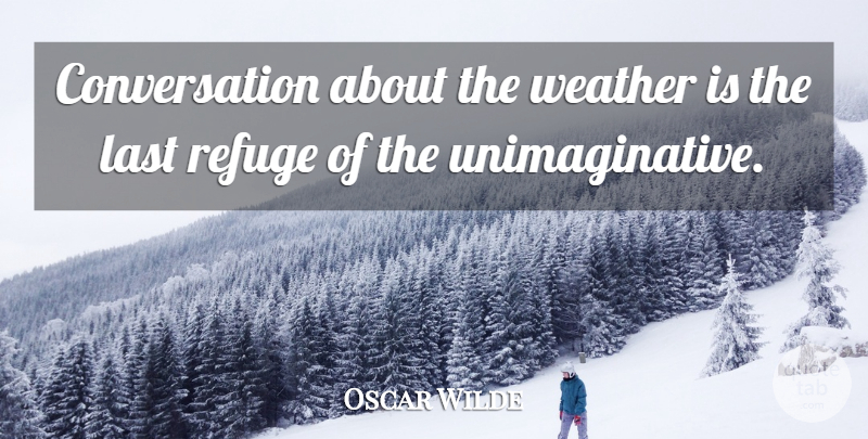 Oscar Wilde Quote About Rainy Day, Weather, Lasts: Conversation About The Weather Is...