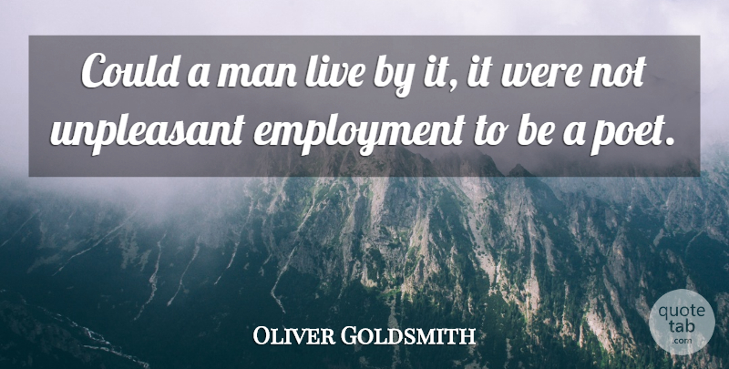 Oliver Goldsmith Quote About Men, Poetic, Live By: Could A Man Live By...