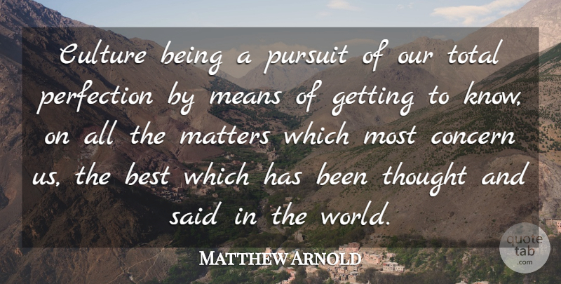 Matthew Arnold Quote About Mean, Perfection, Culture: Culture Being A Pursuit Of...