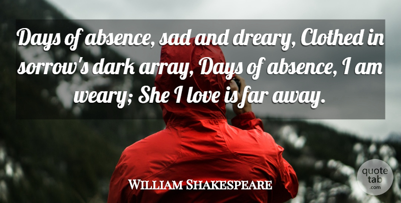William Shakespeare Quote About Absence, Clothed, Dark, Days, Far: Days Of Absence Sad And...