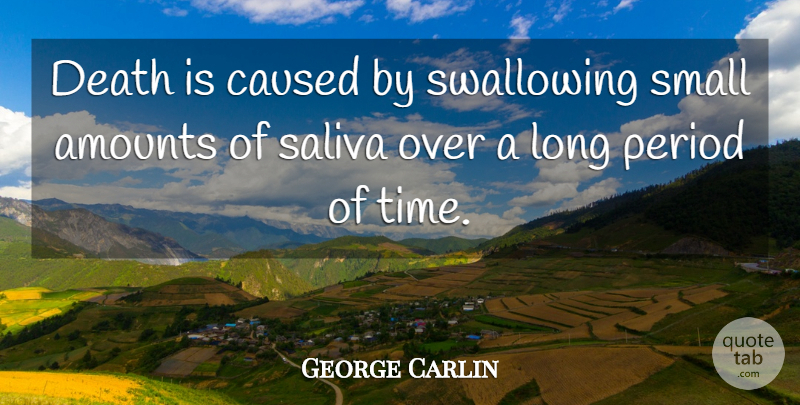 George Carlin Quote About Funny, Death, Long: Death Is Caused By Swallowing...