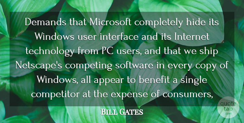 Bill Gates Quote About Appear, Benefit, Competing, Competitor, Copy: Demands That Microsoft Completely Hide...
