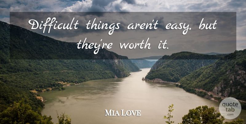 Mia Love Quote About Easy, Difficult, Difficult Things: Difficult Things Arent Easy But...