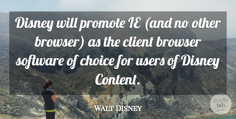 Walt Disney Quote About Browser, Choice, Client, Disney, Promote: Disney Will Promote Ie And...