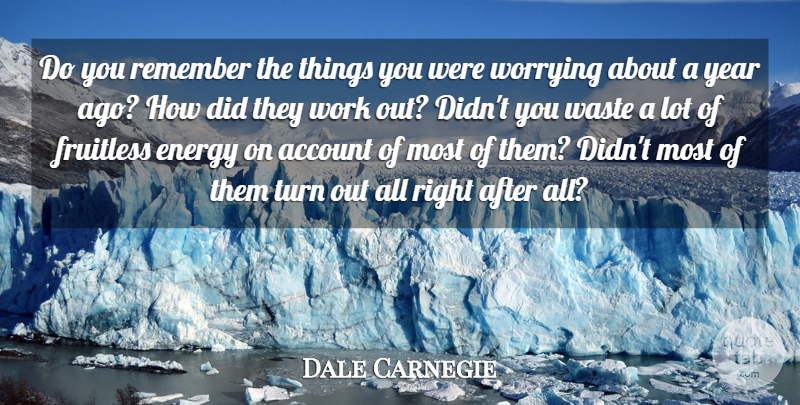 Dale Carnegie Quote About Inspirational, Letting Go, Years: Do You Remember The Things...