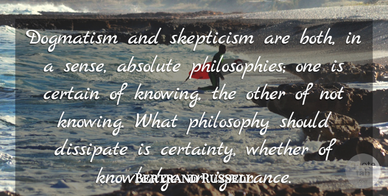 Bertrand Russell Quote About Philosophy, Ignorance, Knowing: Dogmatism And Skepticism Are Both...