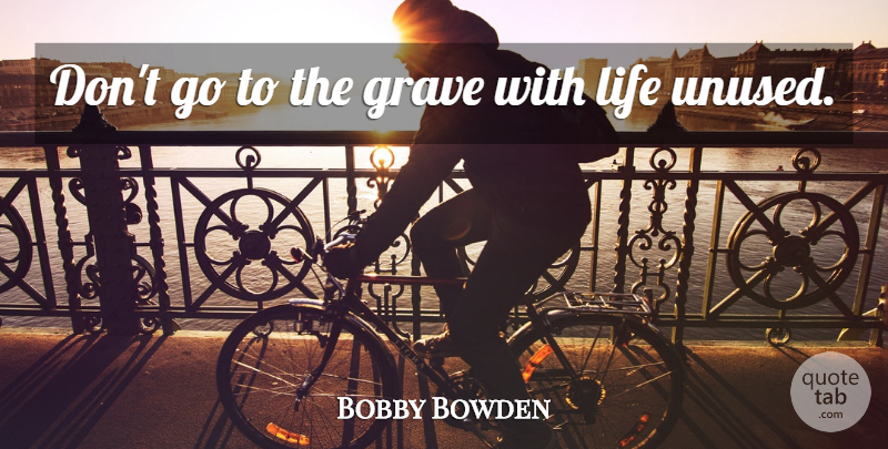 Bobby Bowden Quote About Teamwork, Graves: Dont Go To The Grave...