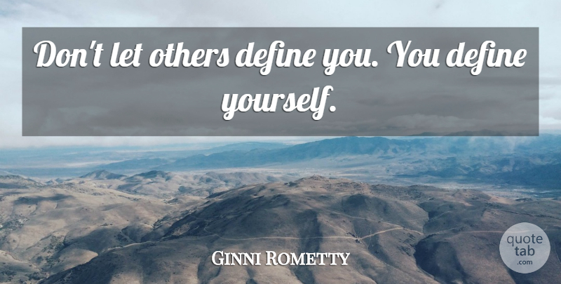 Ginni Rometty Quote About Define, Others: Dont Let Others Define You...