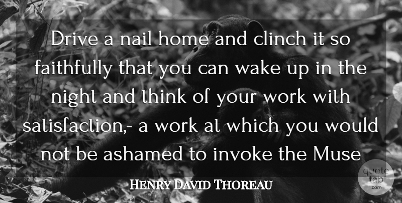 Henry David Thoreau Quote About Home, Night, Thinking: Drive A Nail Home And...