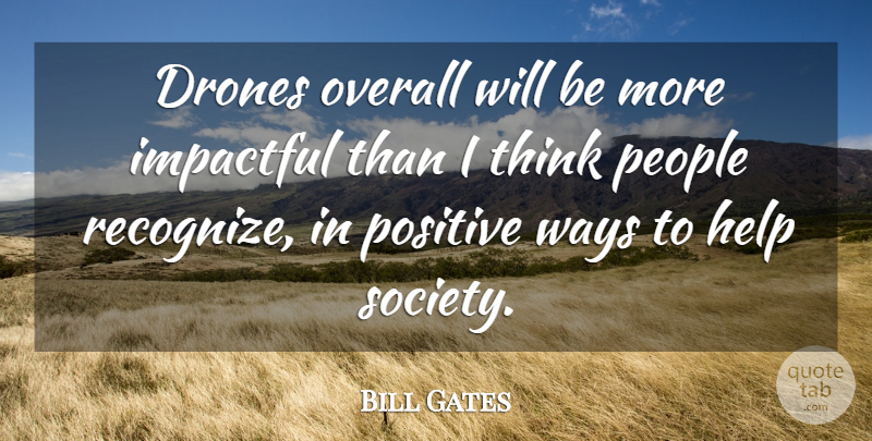Bill Gates Quote About Thinking, People, Drones: Drones Overall Will Be More...