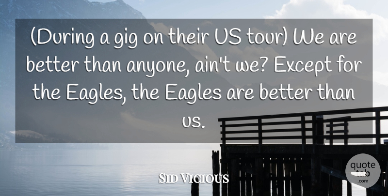 Sid Vicious Quote About Eagles, Except, Gig: During A Gig On Their...