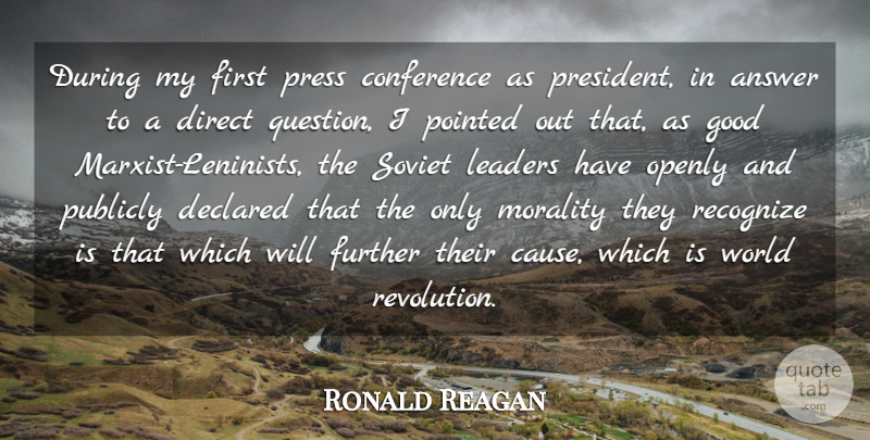 Ronald Reagan Quote About Presidential, Leader, Answers: During My First Press Conference...