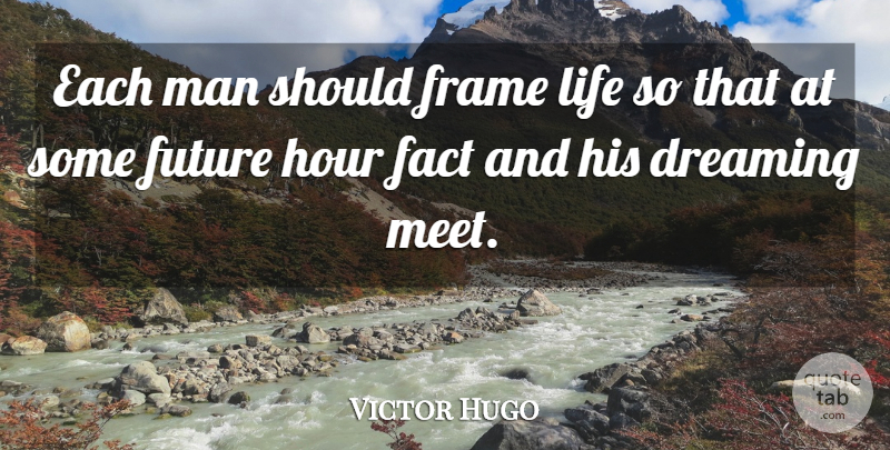 Victor Hugo Quote About Life, Dream, Men: Each Man Should Frame Life...