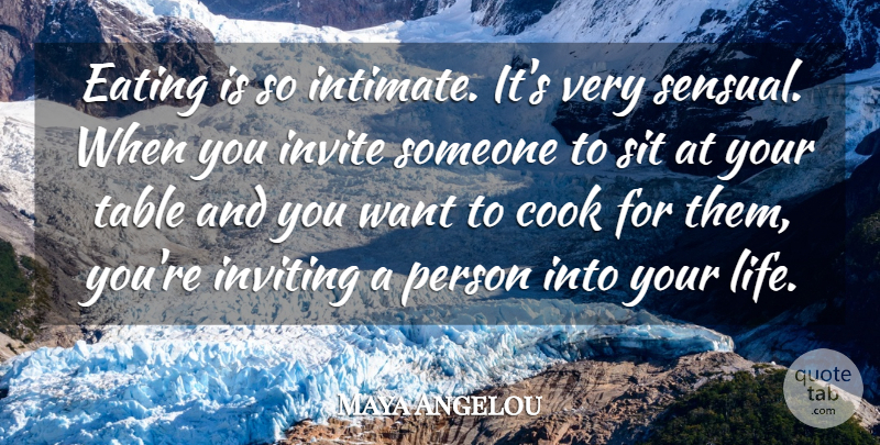 Maya Angelou Quote About Sensual, Tables, Want: Eating Is So Intimate Its...