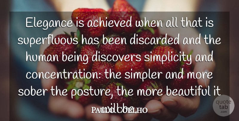 Paulo Coelho Quote About Beautiful, Simplicity, Sober: Elegance Is Achieved When All...