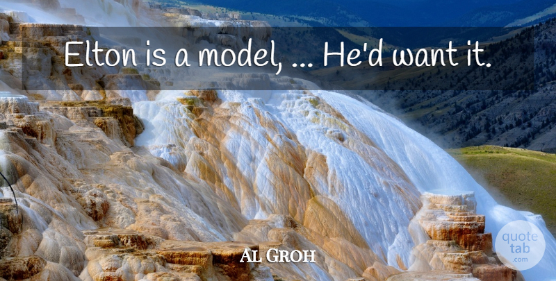 Al Groh Quote About Elton: Elton Is A Model Hed...