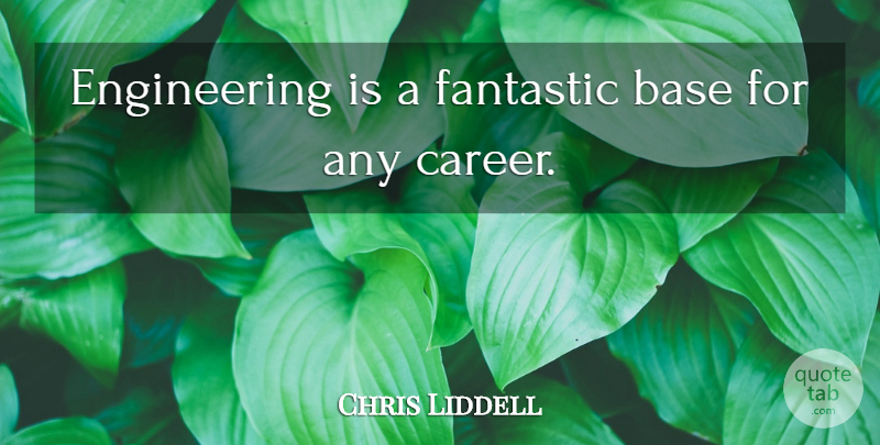 Chris Liddell Quote About undefined: Engineering Is A Fantastic Base...