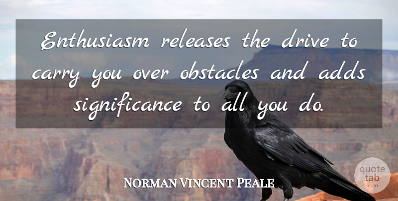 Norman Vincent Peale Quote About Giving, Long, Add: Enthusiasm Releases The Drive To...