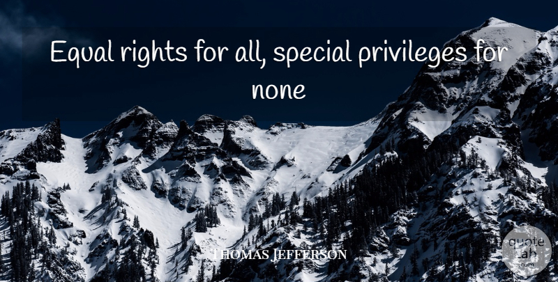 Thomas Jefferson Quote About Equality, Rights, Special: Equal Rights For All Special...