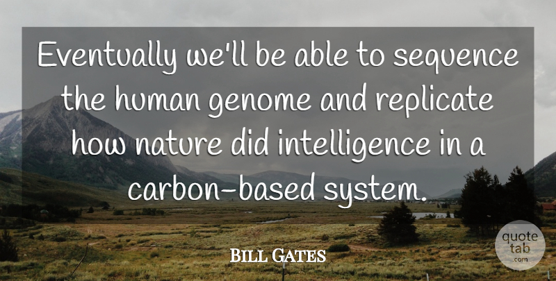 Bill Gates Quote About Able, Carbon, Humans: Eventually Well Be Able To...