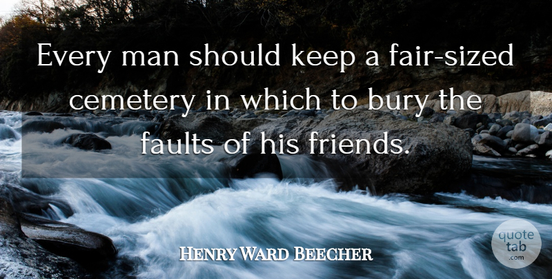 Henry Ward Beecher Quote About Friendship, Forgiveness, War: Every Man Should Keep A...