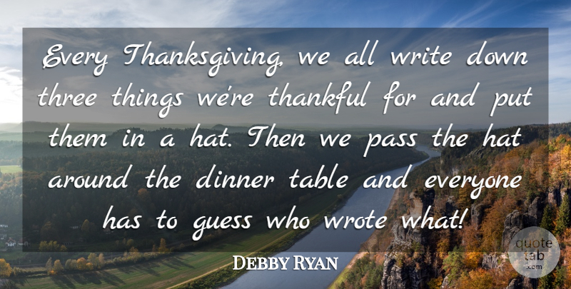Debby Ryan Quote About Guess, Pass, Table, Thankful, Three: Every Thanksgiving We All Write...