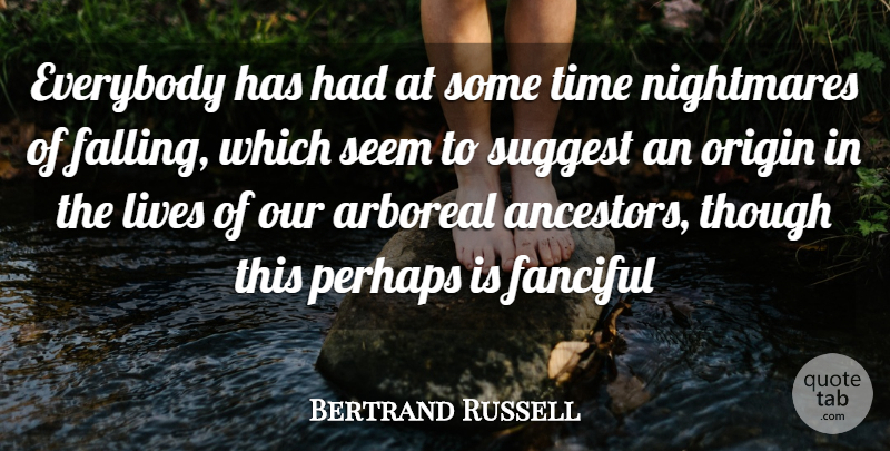 Bertrand Russell Quote About Everybody, Lives, Nightmares, Origin, Perhaps: Everybody Has Had At Some...