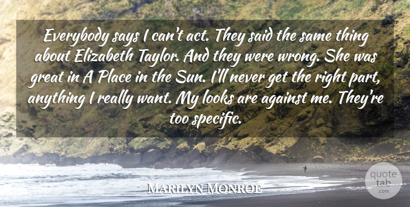 Marilyn Monroe Quote About Looks, Want, Sun: Everybody Says I Cant Act...