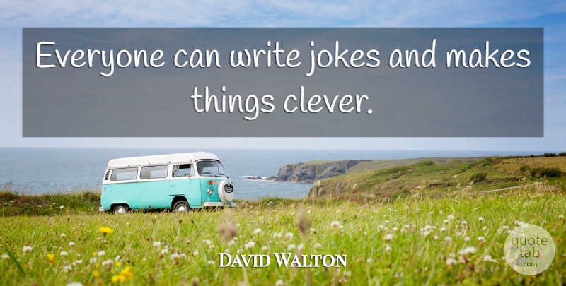 David Walton Quote About Jokes: Everyone Can Write Jokes And...