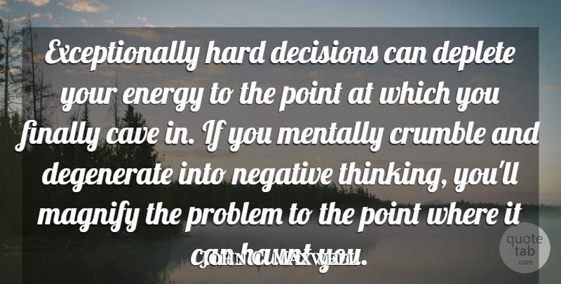 John C. Maxwell Quote About Leadership, Thinking, Decision: Exceptionally Hard Decisions Can Deplete...