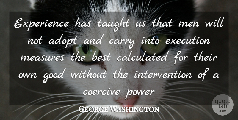George Washington Quote About Men, Taught Us, Execution: Experience Has Taught Us That...
