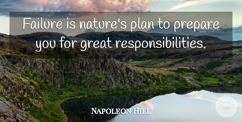 Napoleon Hill Quote About Failure, Responsibility, Plans: Failure Is Natures Plan To...